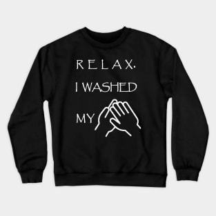 Relax I Washed My Hands,Staying Home Crewneck Sweatshirt